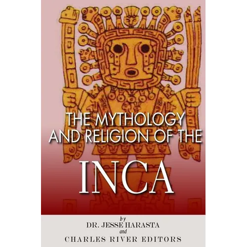 The Mythology and Religion of the Inca