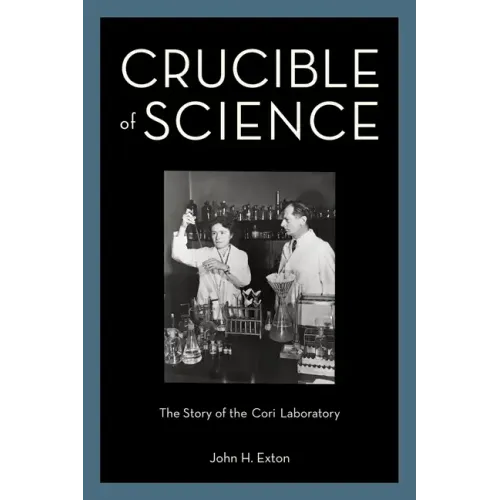 Crucible of Science: The Story of the Cori Laboratory