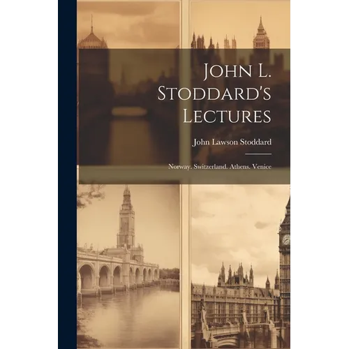 John L. Stoddard's Lectures: Norway. Switzerland. Athens. Venice
