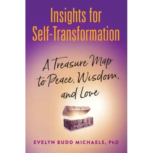 Insights for Self-Transformation: A Treasure Map to Peace, Wisdom, and Love