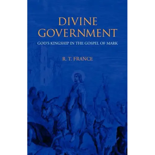 Divine Government: God's Kingship in the Gospel of Mark