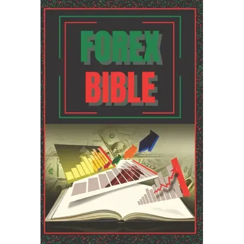 Forex Bible: SUPER POWERFUL GUIDE to becoming a FOREX expert!