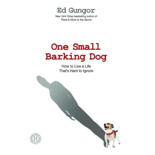 One Small Barking Dog: How to Live a Life That's Hard to Ignore