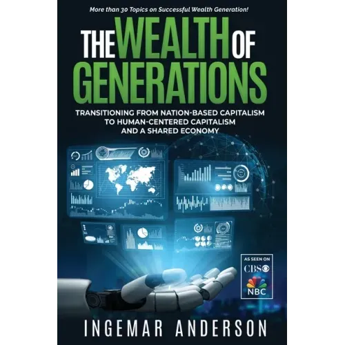 The Wealth of Generations: Transitioning From Nation-Based Capitalism to Human-Centered Capitalism and a Shared Economy