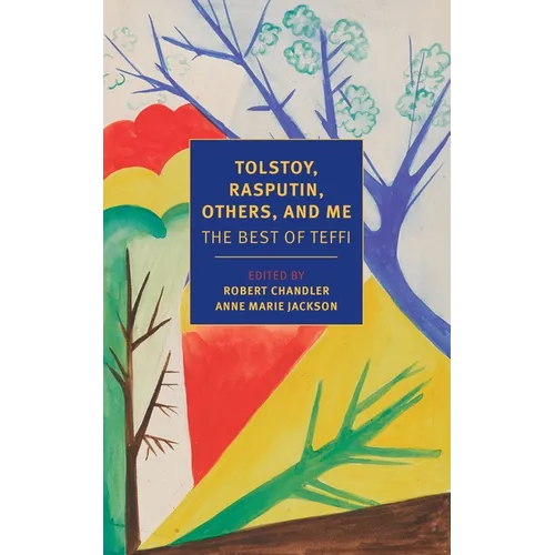 Tolstoy, Rasputin, Others, and Me: The Best of Teffi