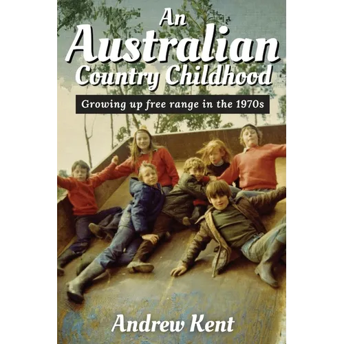 An Australian Country Childhood: Growing Up Free Range in the '70s