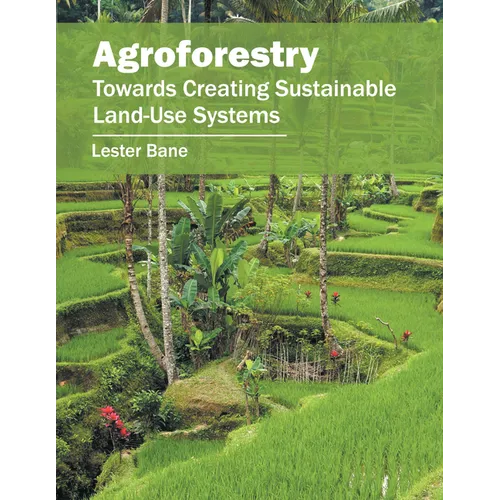 Agroforestry: Towards Creating Sustainable Land-Use Systems