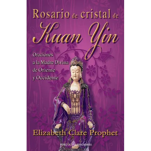 Rosario de cristal de Kuan Yin: Oraciones a la Madre Divina de Oriente y Occidente