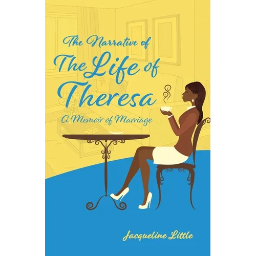The Narrative of The Life of Theresa: A Memoir of Marriage