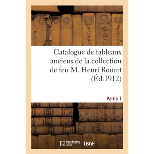 Catalogue de tableaux anciens par Boilly, Breughel, Philippe de Champaigne et des tableaux modernes: de la collection de feu M. Henri Rouart. Partie 1