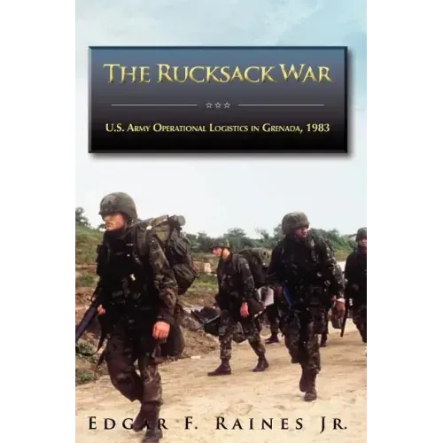 The Rucksack War: U.S. Army Operational Logistics in Grenada, 1983