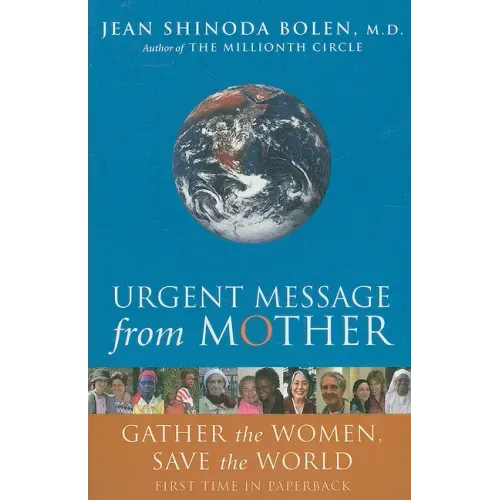 Urgent Message from Mother: Gather the Women, Save the World (Eco Feminism, Mother Earth, for Readers of Goddesses in Everywoman)