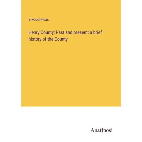 Henry County; Past and present: a brief history of the County