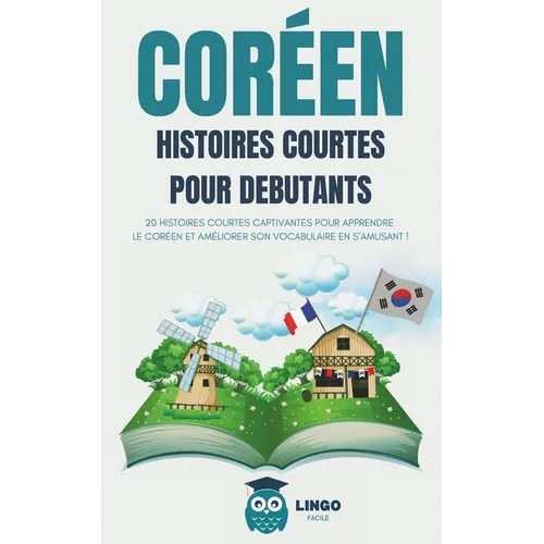 COREEN Histoires courtes pour débutants: 20 histoires courtes captivantes pour apprendre le coréen et améliorer son vocabulaire en s'amusant ! (livre