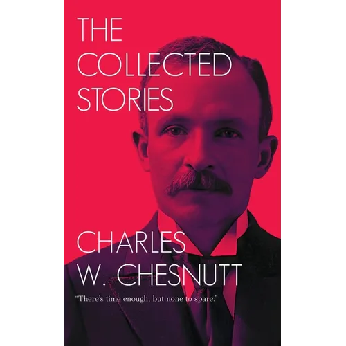 The Collected Stories of Charles W. Chesnutt