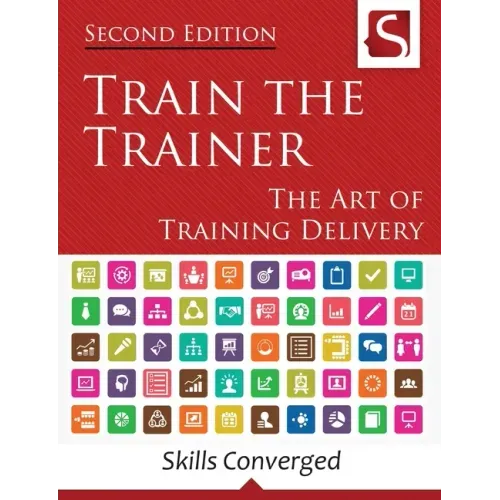 Train the Trainer: The Art of Training Delivery (Second Edition)