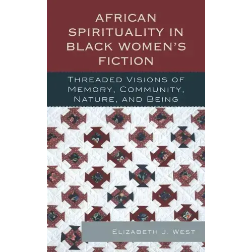 African Spirituality in Black Women's Fiction: Threaded Visions of Memory, Community, Nature and Being