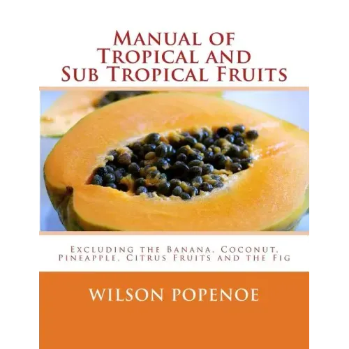 Manual of Tropical and Sub Tropical Fruits: Excluding the Banana, Coconut, Pineapple, Citrus Fruits and the Fig