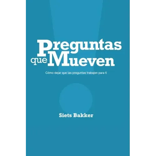 Preguntas que mueven: Cómo dejar que las preguntas trabajen para ti