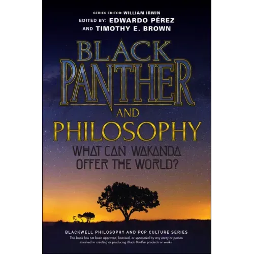 Black Panther and Philosophy: What Can Wakanda Offer the World?