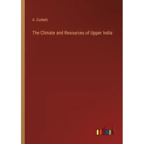 The Climate and Resources of Upper India