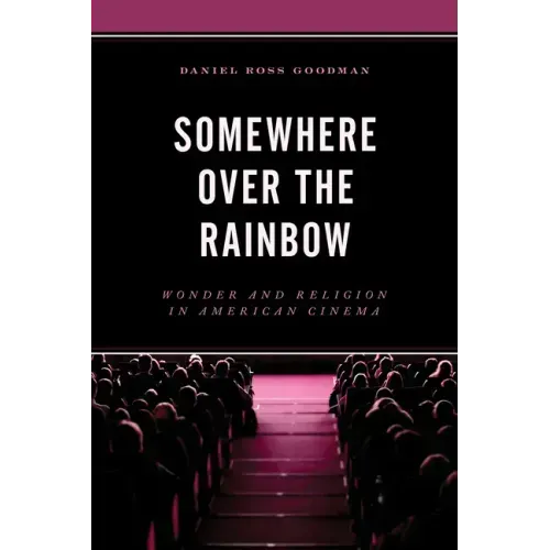 Somewhere Over the Rainbow: Wonder and Religion in American Cinema