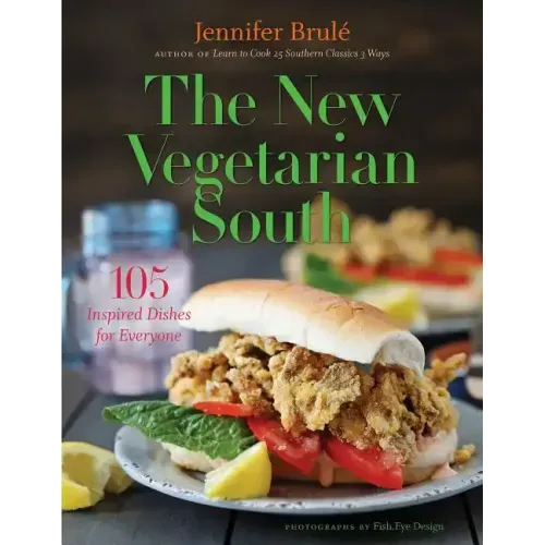 The New Vegetarian South: 105 Inspired Dishes for Everyone
