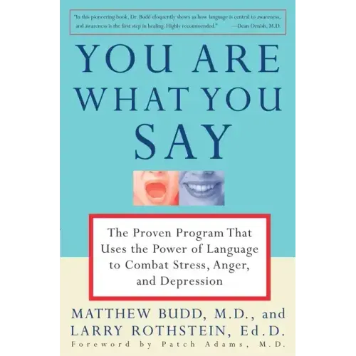 You Are What You Say: The Proven Program That Uses the Power of Language to Combat Stress, Anger, and Depression