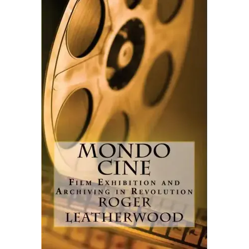 Mondo Cine: The World of Film Exhibition and Archiving in Revolution