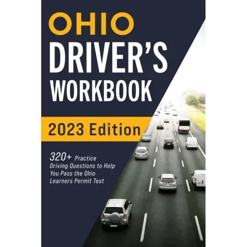 Ohio Driver's Workbook: 320+ Practice Driving Questions to Help You Pass the Ohio Learner's Permit Test