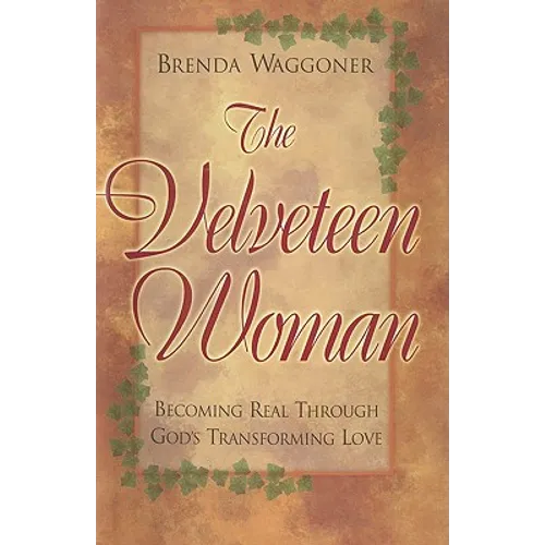 The Velveteen Woman: Becoming Real Through God's Transforming Love