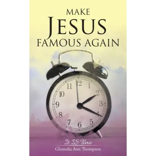 Make Jesus Famous Again: It Is Time