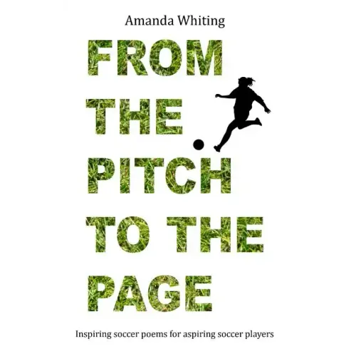From the Pitch to the Page: Inspiring soccer poems for aspiring soccer players