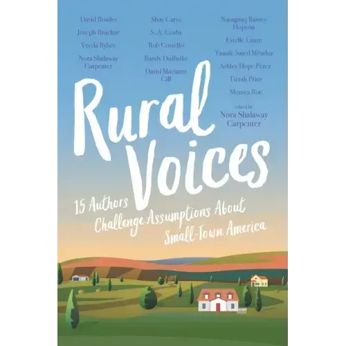 Rural Voices: 15 Authors Challenge Assumptions about Small-Town America