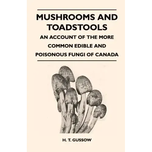Mushrooms And Toadstools - An Account Of The More Common Edible And Poisonous Fungi Of Canada