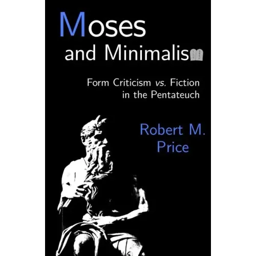 Moses and Minimalism: Form Criticism vs. Fiction in the Pentateuch