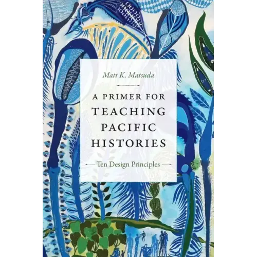 A Primer for Teaching Pacific Histories: Ten Design Principles