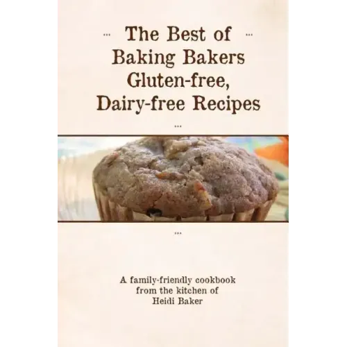 The Best of Baking Bakers Gluten Free, Dairy Free Recipes