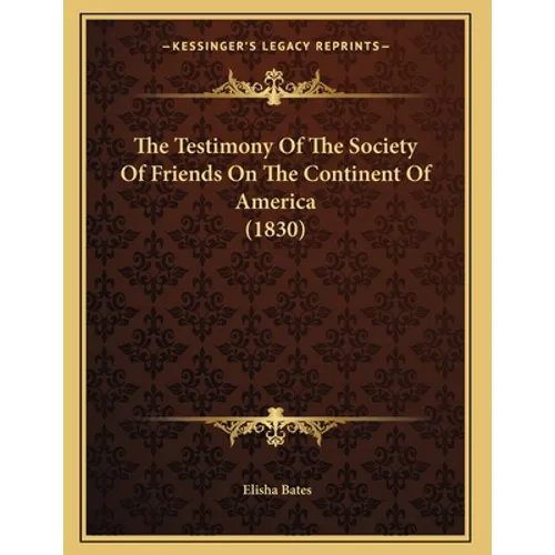 The Testimony Of The Society Of Friends On The Continent Of America (1830)