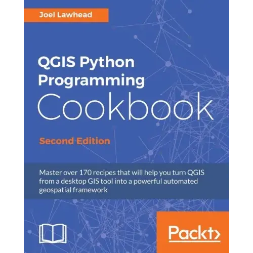 QGIS Python Programming Cookbook - Second Edition: Automating geospatial development