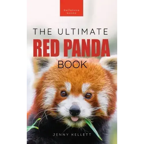 Red Pandas The Ultimate Book: 100+ Amazing Red Panda Facts, Photos, Quiz & More