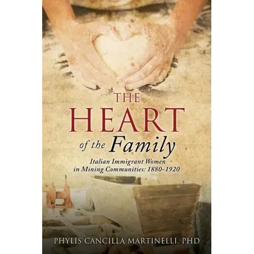 The Heart of the Family: Italian Immigrant Women in Mining Communities: 1880-1920