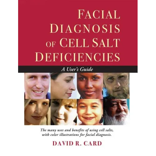 Facial Diagnosis of Cell Salt Deficiencies: A User's Guide