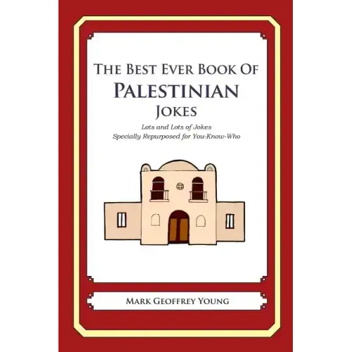 The Best Ever Book of Palestinian Jokes: Lots and Lots of Jokes Specially Repurposed for You-Know-Who