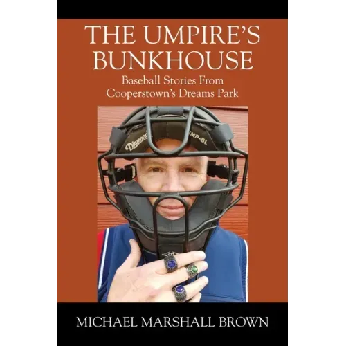 The Umpire's Bunkhouse: Baseball Stories from Cooperstown's Dreams Park