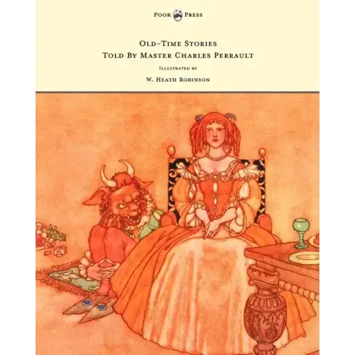 Old-Time Stories Told by Master Charles Perrault - Illustrated by W. Heath Robinson