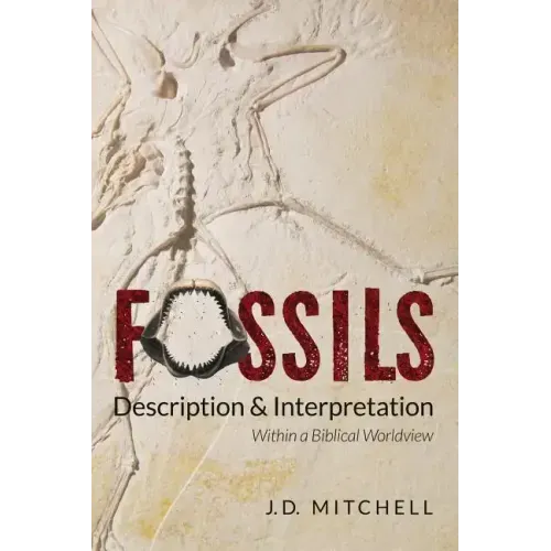 Fossils: Description & Interpretation: Within a Biblical Worldview