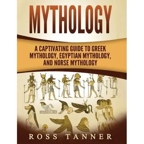 Mythology: A Captivating Guide to Greek Mythology, Egyptian Mythology and Norse Mythology