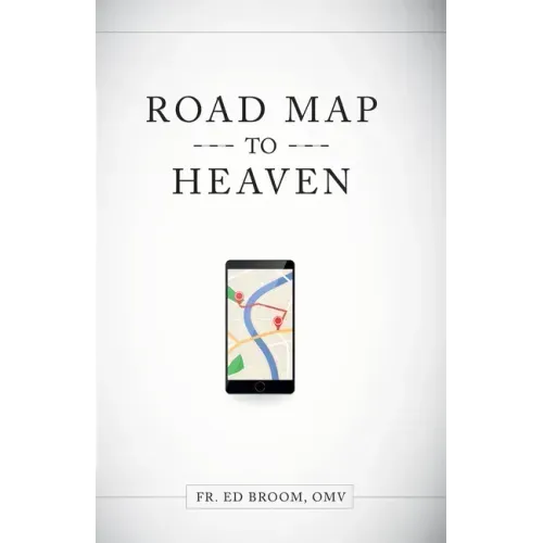 Roadmap to Heaven: A Catholic Plan of Life