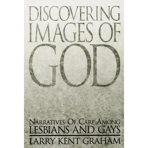 Discovering Images of God: Narratives of Care Among Lesbians and Gays